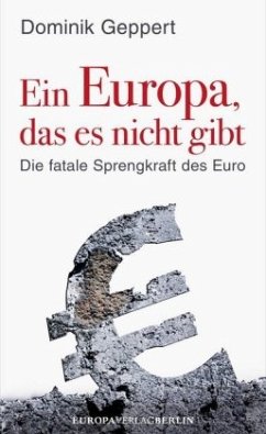 Ein Europa, das es nicht gibt: Die fatale Sprengkraft des Euro Mit einem Vorwort von Udo DiFabio