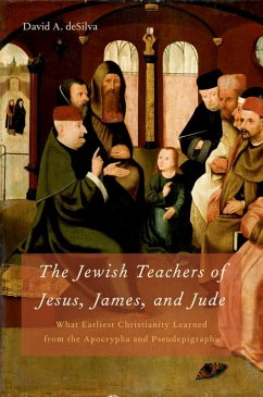 The Jewish Teachers of Jesus, James, and Jude (eBook, ePUB) - deSilva, David A.