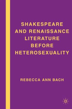 Shakespeare and Renaissance Literature before Heterosexuality (eBook, PDF) - Bach, R.