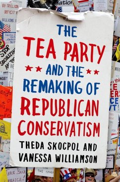 The Tea Party and the Remaking of Republican Conservatism (eBook, ePUB) - Skocpol, Theda; Williamson, Vanessa