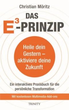 Das E3 Prinzip, Heile dein Gestern - aktiviere deine Zukunft - Möritz, Christian