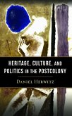 Heritage, Culture, and Politics in the Postcolony (eBook, ePUB)