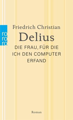 Die Frau, für die ich den Computer erfand - Delius, Friedrich Christian