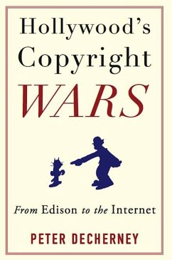 Hollywood's Copyright Wars (eBook, ePUB) - Decherney, Peter