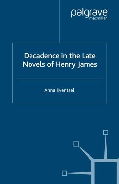 Decadence in the Late Novels of Henry James (eBook, PDF) - Kventsel, A.
