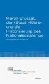 Martin Broszat, der "Staat Hitlers" und die Historisierung des Nationalsozialismus (eBook, PDF)