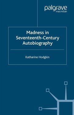 Madness in Seventeenth-Century Autobiography (eBook, PDF) Madness in Seventeenth-Century Autobiography (eBook, PDF)