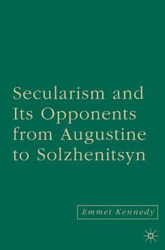 Secularism and its Opponents from Augustine to Solzhenitsyn (eBook, PDF) - Kennedy, E.