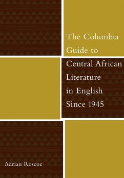 The Columbia Guide to Central African Literature in English Since 1945 (eBook, ePUB) - Roscoe, Adrian