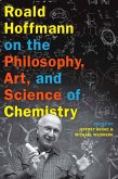 Roald Hoffmann on the Philosophy, Art, and Science of Chemistry (eBook, ePUB)