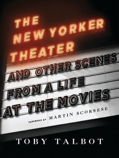 The New Yorker Theater and Other Scenes from a Life at the Movies (eBook, ePUB) - Talbot, Toby