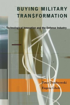 Buying Military Transformation (eBook, ePUB) - Dombrowski, Peter; Gholz, Eugene