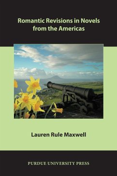 Romantic Revisions in Novels from the Americas (eBook, ePUB) - Maxwell, Lauren Rule