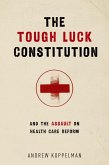 The Tough Luck Constitution and the Assault on Health Care Reform (eBook, ePUB) The Tough Luck Constitution and the Assault on Health Care Reform (eBook, ePUB)