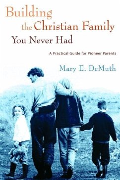 Building the Christian Family You Never Had (eBook, ePUB) - Demuth, Mary E.