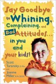Say Goodbye to Whining, Complaining, and Bad Attitudes... in You and Your Kids (eBook, ePUB)