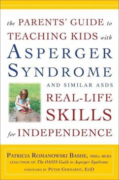 The Parents' Guide to Teaching Kids with Asperger Syndrome and Similar ASDs Real-Life Skills for Independence (eBook, ePUB) - Romanowski, Patricia