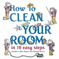 How to Clean Your Room in 10 Easy Steps (eBook, ePUB) - Huget, Jennifer Larue