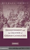 Enlightenment and the Creation of German Catholicism (eBook, PDF)