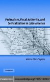 Federalism, Fiscal Authority, and Centralization in Latin America (eBook, PDF)
