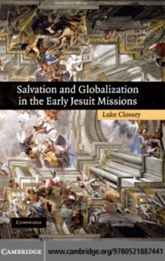 Salvation and Globalization in the Early Jesuit Missions (eBook, PDF) - Clossey, Luke