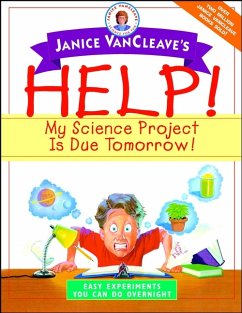 Janice VanCleave's Help! My Science Project Is Due Tomorrow! Easy Experiments You Can Do Overnight (eBook, PDF) - VanCleave, Janice