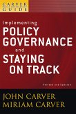 A Carver Policy Governance Guide, Volume 6, Revised and Updated, Implementing Policy Governance and Staying on Track (eBook, ePUB)