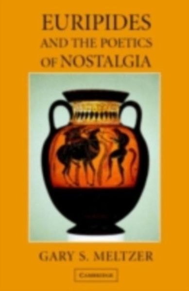 Euripides and the Poetics of Nostalgia (eBook, PDF) Euripides and the Poetics of Nostalgia (eBook, PDF)