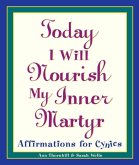 Today I Will Nourish My Inner Martyr (eBook, ePUB) Today I Will Nourish My Inner Martyr (eBook, ePUB)