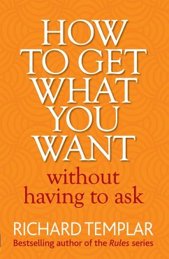 How to Get What You Want Without Having To Ask (eBook, ePUB) - Templar, Richard
