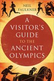 A Visitor's Guide to the Ancient Olympics (eBook, ePUB)
