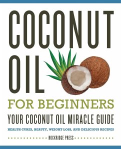 Coconut Oil for Beginners - Your Coconut Oil Miracle Guide - Rockridge Press