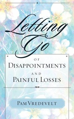Letting Go of Disappointments and Painful Losses (eBook, ePUB) - Vredevelt, Pam