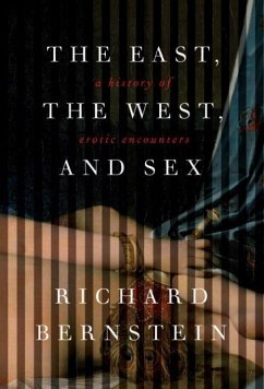 The East, the West, and Sex (eBook, ePUB) - Bernstein, Richard