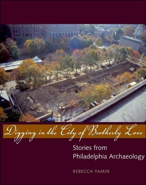 Digging in the City of Brotherly Love (eBook, PDF) Digging in the City of Brotherly Love (eBook, PDF)