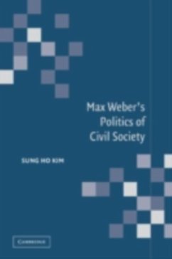 Max Weber's Politics of Civil Society (eBook, PDF) - Kim, Sung Ho