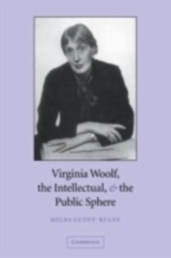 Virginia Woolf, the Intellectual, and the Public Sphere (eBook, PDF) - Cuddy-Keane, Melba