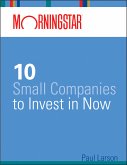 Morningstar's 10 Small Companies to Invest in Now (eBook, PDF)