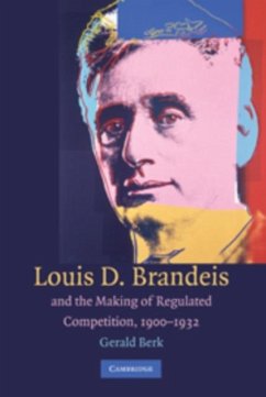 Louis D. Brandeis and the Making of Regulated Competition, 1900-1932 (eBook, PDF) - Berk, Gerald