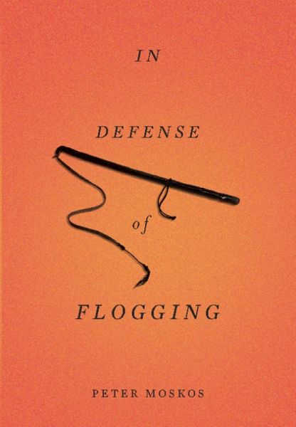In Defense of Flogging (eBook, ePUB) In Defense of Flogging (eBook, ePUB)