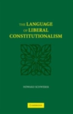 Language of Liberal Constitutionalism (eBook, PDF) - Schweber, Howard