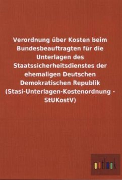 Verordnung über Kosten beim Bundesbeauftragten für die Unterlagen des Staatssicherheitsdienstes der ehemaligen Deutschen Demokratischen Republik (Stasi-Unterlagen-Kostenordnung - StUKostV)