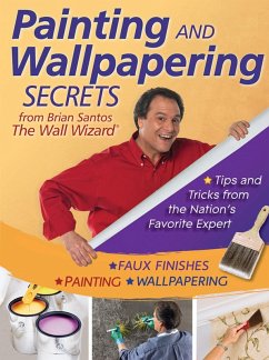 Painting and Wallpapering Secrets from Brian Santos, The Wall Wizard (eBook, ePUB) - Santos, Brian