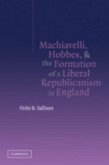 Machiavelli, Hobbes, and the Formation of a Liberal Republicanism in England (eBook, PDF)