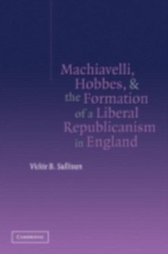 Machiavelli, Hobbes, and the Formation of a Liberal Republicanism in England (eBook, PDF) - Sullivan, Vickie B.