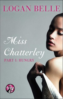 Miss Chatterley, Part I: Hungry (eBook, ePUB) - Belle, Logan