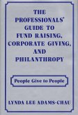 The Professionals' Guide to Fund Raising, Corporate Giving, and Philanthropy (eBook, PDF)