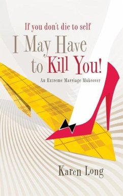 Cover If You Don't Die to Self, I May Have to Kill You (eBook, ePUB)