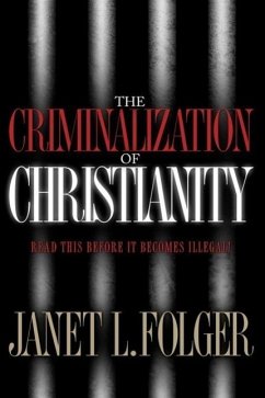 The Criminalization of Christianity (eBook, ePUB) - Folger, Janet