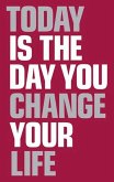 Today is the day you change your life (eBook, ePUB)